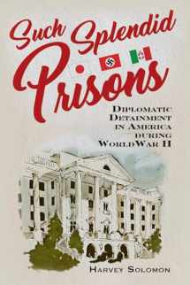 9781640120846-164012084X-Such Splendid Prisons: Diplomatic Detainment in America during World War II