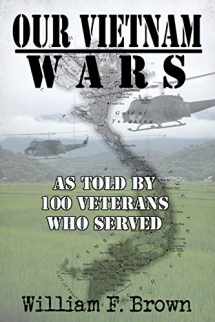 9781980247333-1980247331-Our Vietnam Wars: as told by 100 veterans who served
