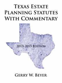 9781491844342-1491844345-Texas Estate Planning Statutes With Commentary, 2013-2015