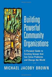9780977151806-0977151808-Building Powerful Community Organizations: A Personal Guide to Creating Groups that Can Solve Problems and Change the World