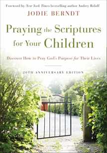 9780310361497-0310361494-Praying the Scriptures for Your Children 20th Anniversary Edition: Discover How to Pray God's Purpose for Their Lives