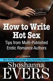 9780991372232-0991372239-How to Write Hot Sex: Tips from Multi-Published Erotic Romance Authors