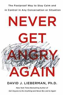 9781250154392-1250154391-Never Get Angry Again: The Foolproof Way to Stay Calm and in Control in Any Conversation or Situation