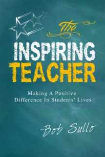 9780985680695-0985680695-The Inspiring Teacher: Making a Positive Difference in Students' Lives