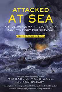 9781250128065-1250128064-Attacked at Sea (Young Readers Edition): A True World War II Story of a Family's Fight for Survival (True Rescue Series)