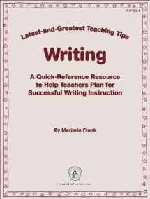9780865306950-0865306958-Writing: Latest-and-Greatest Teaching Tips: A Quick-Reference Resource to Help Teachers Plan for Successful Writing Instruction