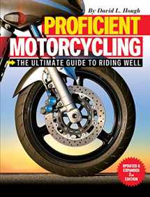 9781620081198-1620081199-Proficient Motorcycling: The Ultimate Guide to Riding Well, Updated & Expanded 2nd Edition (CompanionHouse Books) The Must-Have Manual: Confront Fears, Sharpen Handling Skills, & Learn to Ride Safely
