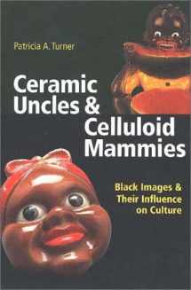 9780813921556-0813921554-Ceramic Uncles and Celluloid Mammies: Black Images and Their Influence on Culture