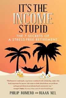 9781682611371-168261137X-It's the Income, Stupid: The 7 Secrets of a Stress-Free Retirement
