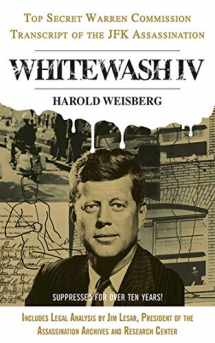 9781626361126-1626361126-Whitewash IV: The Top Secret Warren Commission Transcript of the JFK Assassination (Whitewash, 4)