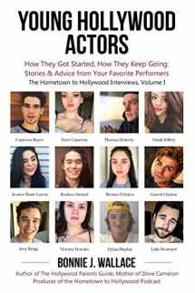9780986351129-0986351121-Young Hollywood Actors: How They Got Started, How They Keep Going: Stories and Advice from Your Favorite Performers (The Hometown to Hollywood Interviews)