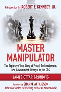 9781510708433-151070843X-Master Manipulator: The Explosive True Story of Fraud, Embezzlement, and Government Betrayal at the CDC