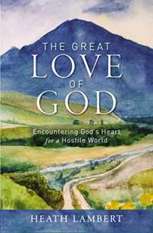 9780310142201-0310142202-The Great Love of God: Encountering God’s Heart for a Hostile World