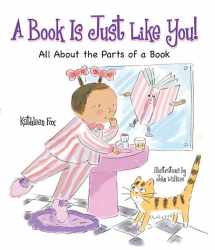9781602130609-1602130604-A Book Is Just Like You!: All About the Parts of a Book