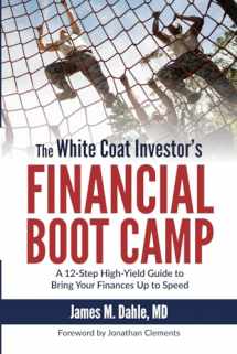 9780991433117-0991433114-The White Coat Investor's Financial Boot Camp: A 12-Step High-Yield Guide to Bring Your Finances Up to Speed (The White Coat Investor Series)