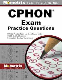 9781516712267-1516712269-CPHON Exam Practice Questions: CPHON Practice Tests and Exam Review for the ONCC Certified Pediatric Hematology Oncology Nurse Exam