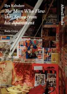 9781846380044-1846380049-Ilya Kabakov: The Man Who Flew into Space from his Apartment (Afterall Books / One Work)