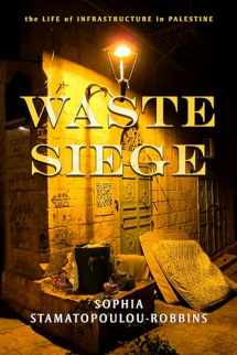 9781503610897-1503610896-Waste Siege: The Life of Infrastructure in Palestine (Stanford Studies in Middle Eastern and Islamic Societies and Cultures)