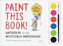 9781615193875-1615193871-Paint This Book!: Watercolor for the Artistically Undiscovered