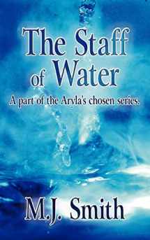 9781425939915-1425939910-The Staff of Water: A part of the Aryla's chosen series.