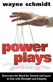 9780898273359-0898273358-Power Plays: Overcome the Need for Control and Learn to Live with Strength and Integrity