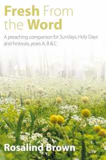 9781848258532-1848258534-Fresh from the Word: A preaching companion for Sundays, Holy Days and Festivals, years A, B & C