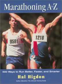 9781585744534-1585744530-Marathoning A to Z: 500 Ways to Run Better, Faster, and Smarter