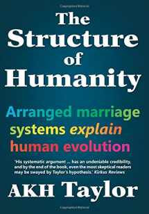 9780987494504-0987494503-The Structure of Humanity: Arranged marriage systems explain human evolution