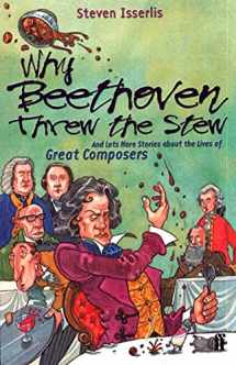 9780571206162-0571206166-Why Beethoven Threw the Stew (And Lots More Stories about the Lives of Great Composers)