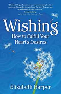 9781582701974-1582701970-Wishing: How to Fulfill Your Heart's Desires
