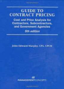 9781567262414-1567262414-Guide to Contract Pricing: Cost and Price Analysis for Contractors, Subcontractors, and Government Agencies