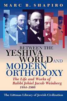 9781874774914-1874774919-Between the Yeshiva World and Modern Orthodoxy: The Life and Works of Rabbi Jehiel Jacob Weinberg, 1884-1966 (The Littman Library of Jewish Civilization)
