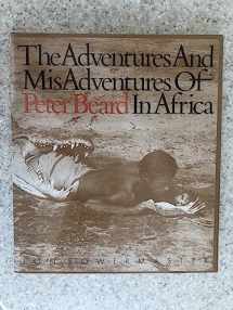 9780821219072-0821219073-The Adventures and Misadventures of Peter Beard in Africa