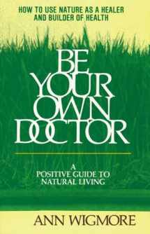 9780895291936-0895291932-Be Your Own Doctor: A Positive Guide to Natural Living