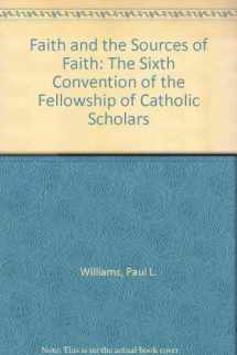 9780937374009-0937374008-Faith and the Sources of Faith: The Sixth Convention of the Fellowship of Catholic Scholars
