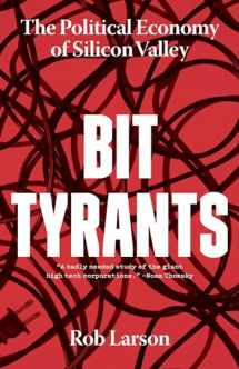 9781642590319-1642590312-Bit Tyrants: The Political Economy of Silicon Valley