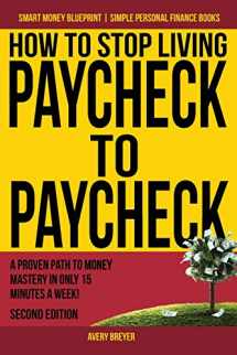 9781539166931-1539166937-How to Stop Living Paycheck to Paycheck: A proven path to money mastery in only 15 minutes a week! (Smart Money Blueprint)