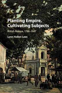 9781108732086-1108732089-Planting Empire, Cultivating Subjects: British Malaya, 1786–1941