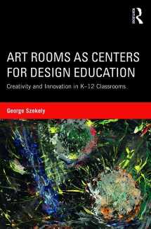 9781138642607-1138642606-Art Rooms as Centers for Design Education: Creativity and Innovation in K-12 Classrooms
