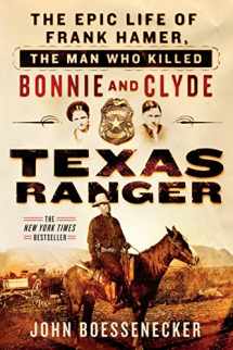 9781250131591-1250131596-Texas Ranger: The Epic Life of Frank Hamer, the Man Who Killed Bonnie and Clyde
