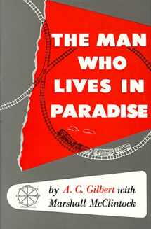 9780911581201-0911581200-Man Who Lives in Paradise: Autobiography of A. C. Gilbert with Marshall McClintock