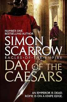 9781472213389-1472213386-Day of the Caesars (Eagles of the Empire 16)