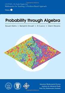 9781470419257-1470419254-Probability Through Algebra (IAS/PCMI) - The Teacher Program Series) (ASs/PCMI-The Teacher Program: Mathematics for Teching: A Problem-Based Approach, 1)