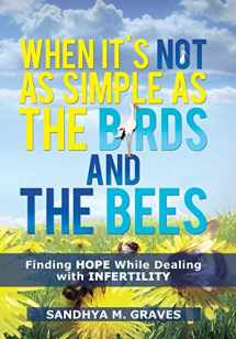 9781481761550-1481761552-When It's Not as Simple as the Birds and the Bees: Finding Hope While Dealing with Infertility