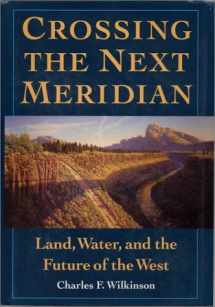 9781559631501-1559631503-Crossing the Next Meridian: Land, Water, and the Future of the West