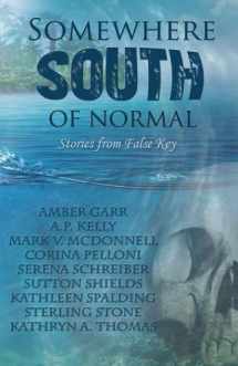 9781500943837-1500943835-Somewhere South of Normal: Stories and Poetry from False Key