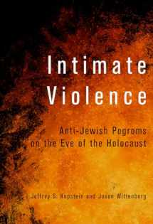 9781501715259-1501715259-Intimate Violence: Anti-Jewish Pogroms on the Eve of the Holocaust
