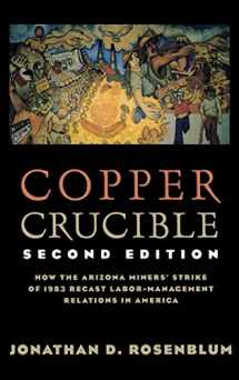 9780875463315-0875463312-Copper Crucible: How the Arizona Miners' Strike of 1983 Recast Labor-Management Relations in America