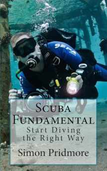 9781530524068-1530524067-Scuba Fundamental: Start Diving the Right Way (The Scuba Series)