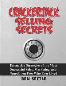 9781549579790-1549579797-Crackerjack Selling Secrets: Persuasion Strategies of the Most Successful Sales, Marketing, and Negotiation Pros Who Ever Lived